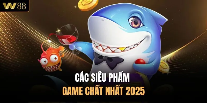 Các siêu phẩm game chất nhất 2025
