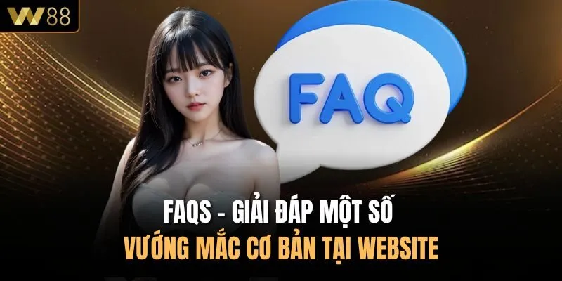 FAQs - Giải đáp một số vướng mắc cơ bản tại website