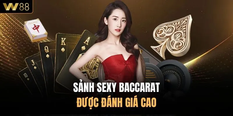 Sảnh Sexy Baccarat được đánh giá cao