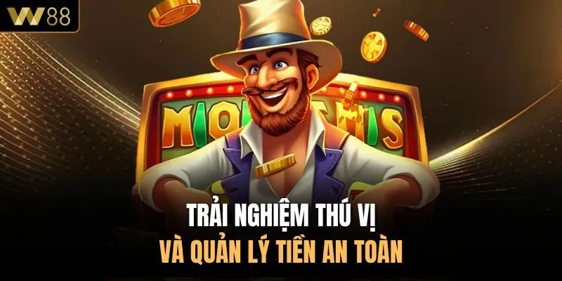 Trải nghiệm thú vị và quản lý tiền an toàn