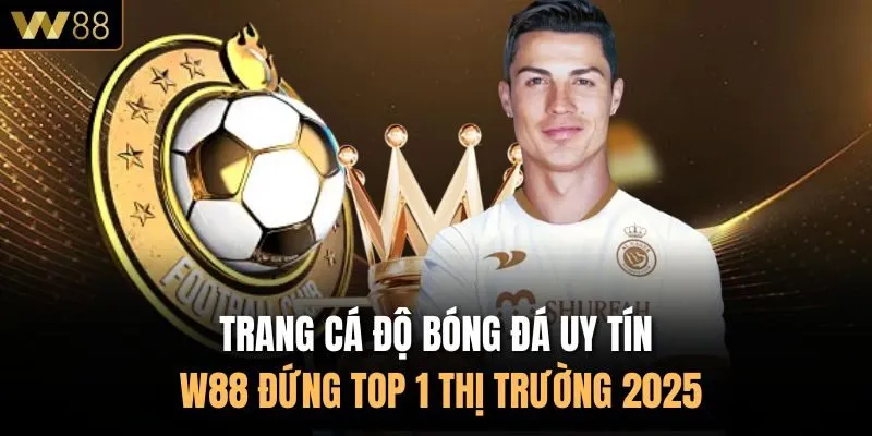 Trang Cá Độ Bóng Đá Uy Tín W88 Đứng TOP 1 Thị Trường 2025
